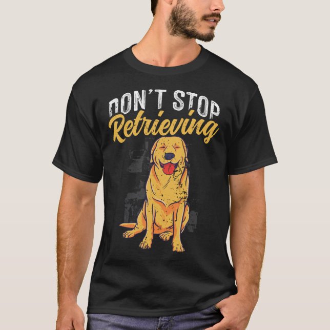 T-shirt N'arrêtez pas de récupérer le chien d'or de récupé (Devant)