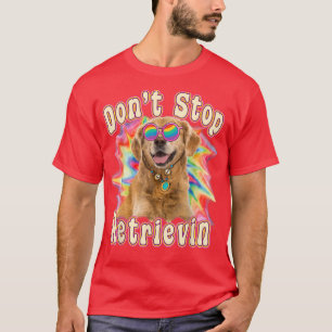 T-shirt N'Arrêtez Pas Retrievin Funny Coloré Golden Retrie