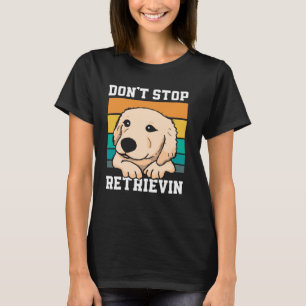 T-shirt N'arrêtez pas Retrievin mignon Golden Retriever Lo