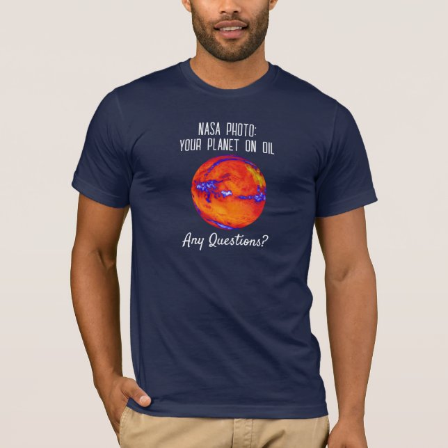 T-shirt NASA Photo de Your Planet on Oil Vous avez des que (Devant)