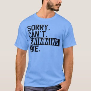T-shirt Natation Désolé Cant Bain Bye