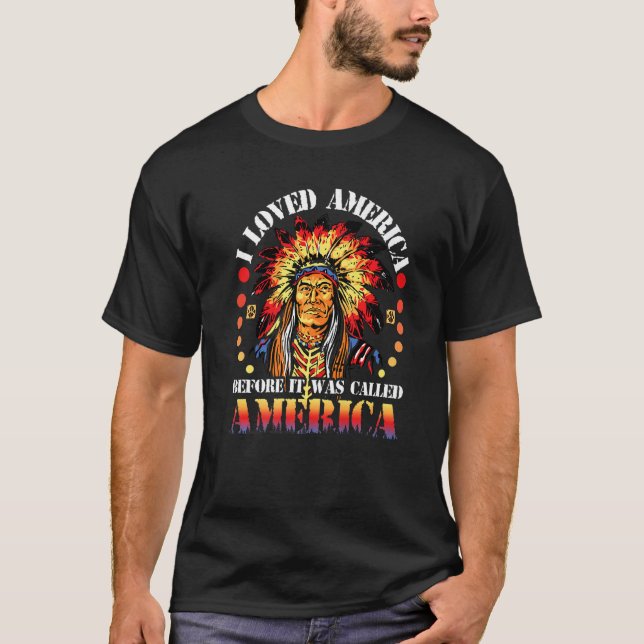 T-shirt Native American I Loved America Before It Was Call (Devant)