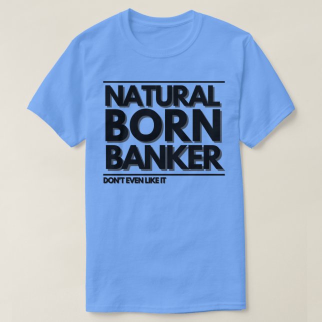 T-shirt Natural Born Banker Donx27t Même Aimez-le (Design devant)