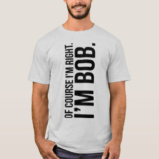 T-shirt Naturellement j'ai raison. Je suis BOB