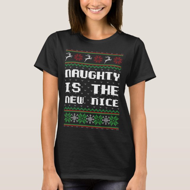 T-shirt Naughty Is The New Nice Ugly Christmas Sweater Rei (Devant)