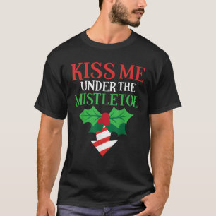 T-shirt Naughty Kiss Me Mistletoe Drôle Mistletoe Fou Noël