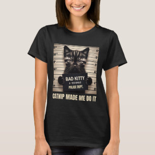 T-shirt Naughty Kitty Prison Photo Catnip M'a fait faire C