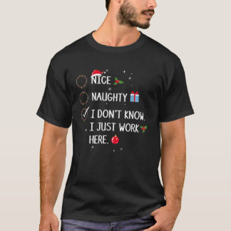 T-shirt Naughty Nice Je ne sais pas Je travaille juste ici