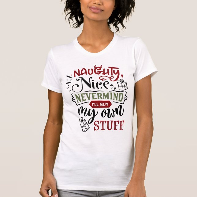 T-shirt Naughty Nice Nevermind Je vais acheter mon propre  (Devant)