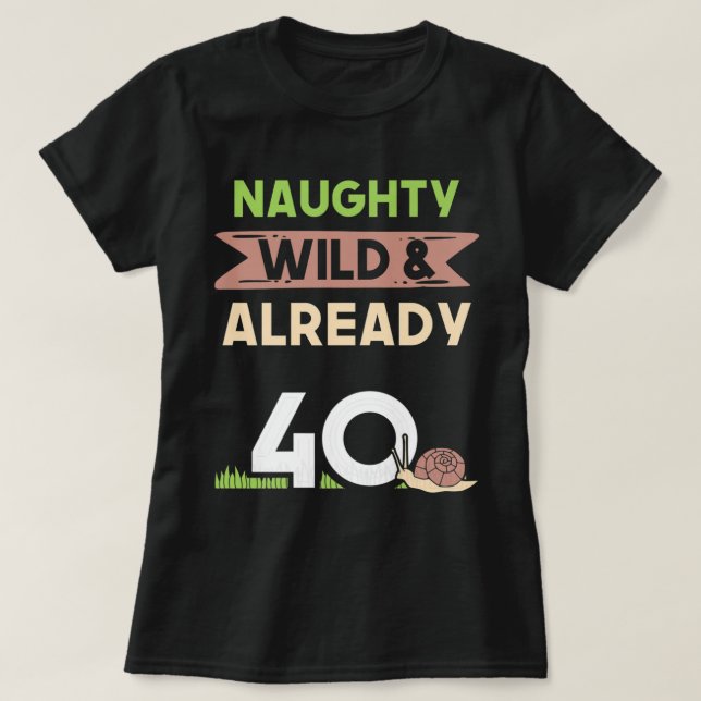 T-shirt Naughty Wild Déjà 40 Cadeaux d'escargot d'annivers (Design devant)