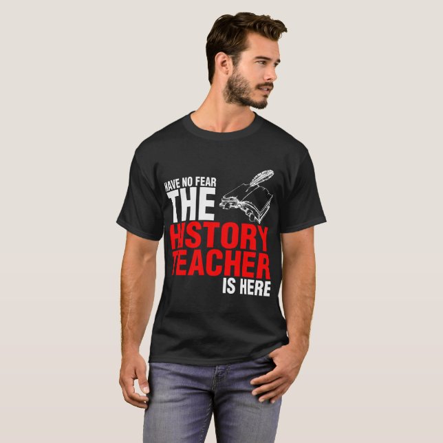 T-shirt N'ayez aucune crainte que le professeur d'histoire (Devant entier)