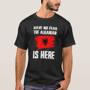 T-shirt N'ayez Aucune Peur L'Albanais Est Ici Drapeau De L