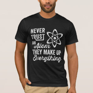 T-shirt N'Ayez Jamais Confiance En Un Atom, Ils Composent