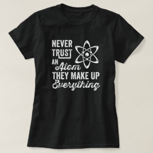 T-shirt N'Ayez Jamais Confiance En Un Atom, Ils Composent 