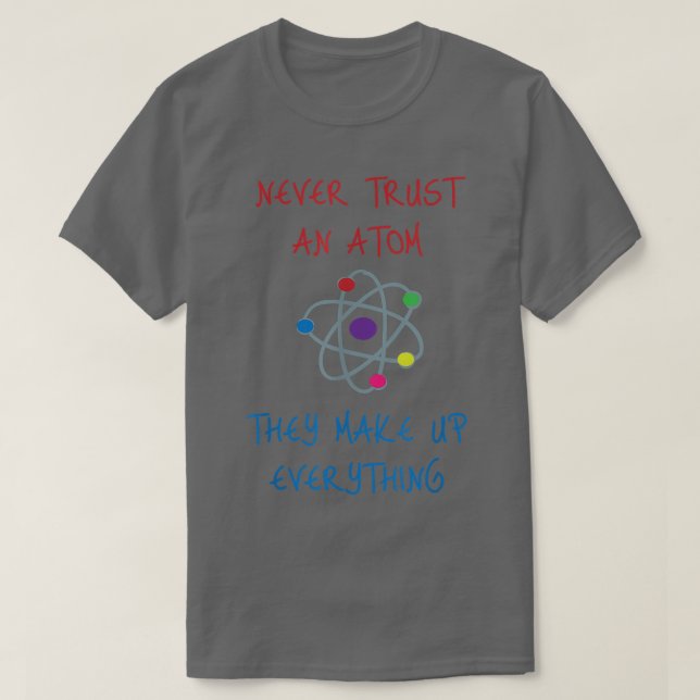 T-shirt N'Ayez Jamais Confiance En Un Atom Ils Constituent (Design devant)