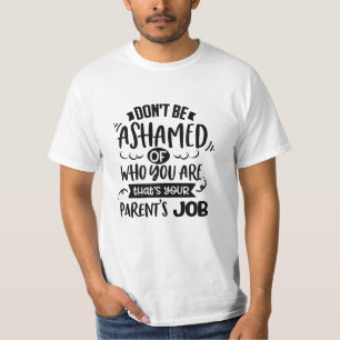 T-shirt N'ayez pas honte de qui vous êtes, c'est le travai