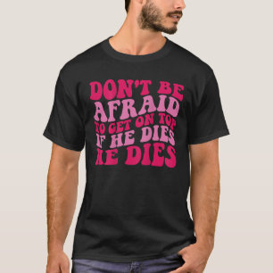 T-shirt N'ayez pas peur d'être au sommet s'il meurt, il me