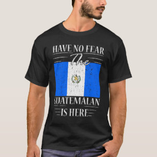 T-shirt N'Ayez Pas Peur Que Le Guatemala Soit Là