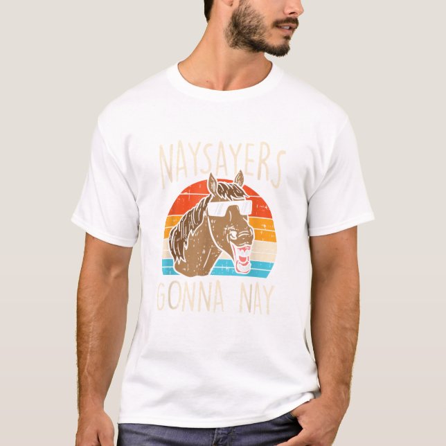 T-shirt Naysayers Gonna Naysay Retro Funny Horse Love Eq (Devant)