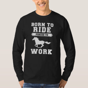 T-shirt Né à cheval, forcé au travail - Nez au-dessus d'un