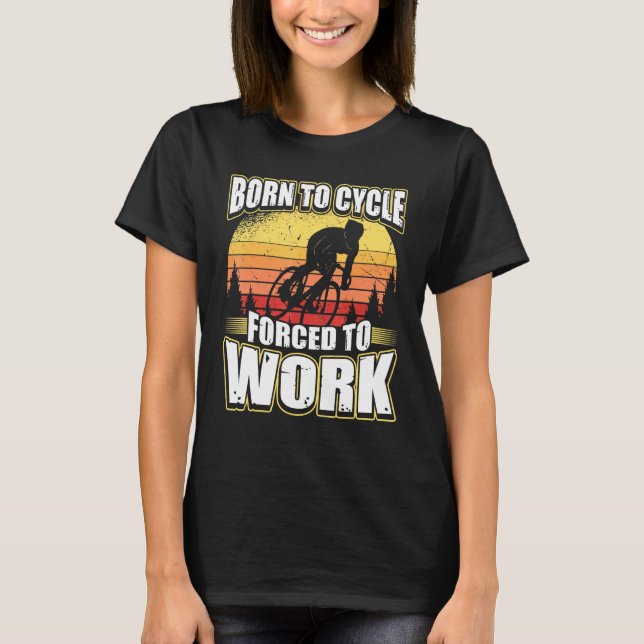 T-shirt Né À Cycle Obligé À Travailler (Devant)