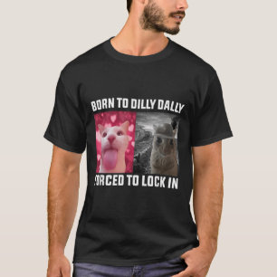 T-shirt Né À Dilly Dally Obligé De Verrouiller Dans Le Mèm
