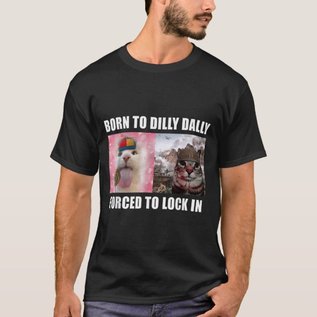 T-shirt Né À Dilly Dally Obligé De Verrouiller Dans Le Mèm (Devant)