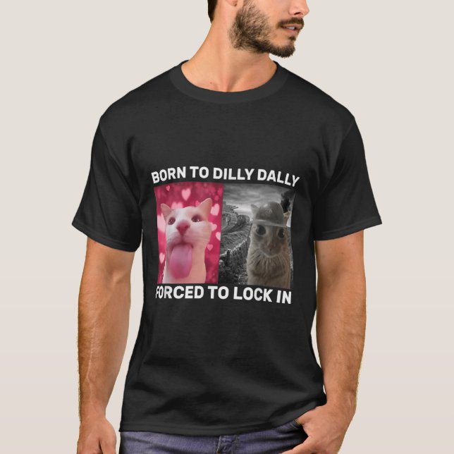 T-shirt Né À Dilly Dally Obligé De Verrouiller Dans Le Mèm (Devant)