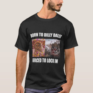 T-shirt Né À Dilly Dally Obligé De Verrouiller Dans Le Mèm