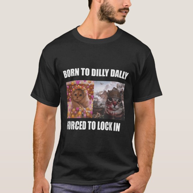 T-shirt Né À Dilly Dally Obligé De Verrouiller Dans Le Mèm (Devant)