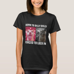 T-shirt Né À Dilly Dally Obligé De Verrouiller Dans Les Mè