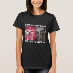 T-shirt Né À Dilly Dally Obligé De Verrouiller Dans Les Mè