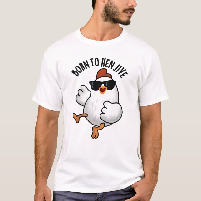 T-shirt Né À Hen Jive Drôle Pun De Poulet (Devant)