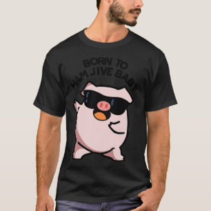 T-shirt Né À Jive De Jambon Bébé Drôle Puns De Cochon 1