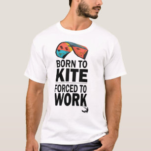 T-shirt Né À Kite Obligé À Travailler