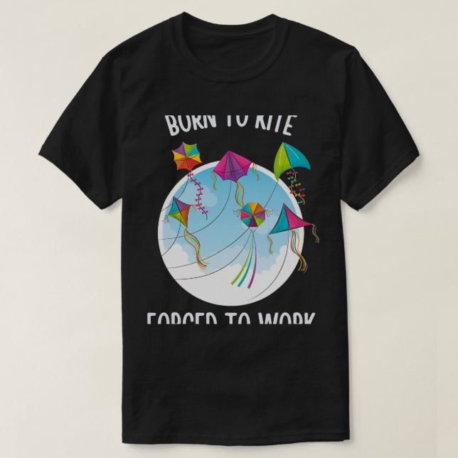 T-shirt Né À Kite Obligé À Travailler (Design devant)