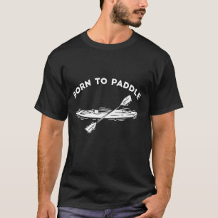T-shirt Né À Paddle Funny Kayaking Canoe Outrigger Bateau