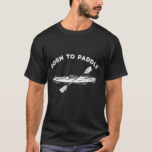 T-shirt Né À Paddle Funny Kayaking Canoe Outrigger Bateau (Devant)
