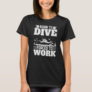 T-shirt Né À Plongée Forcé À Travailler Amusant Plongeurs