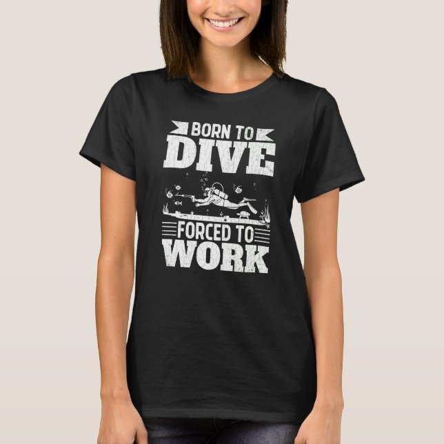 T-shirt Né À Plongée Forcé À Travailler Amusant Plongeurs  (Devant)