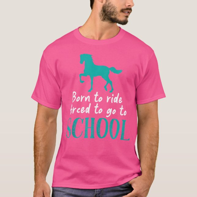 T-shirt Né À Ride Obligé D'Aller À L'École Équestre Cheval (Devant)