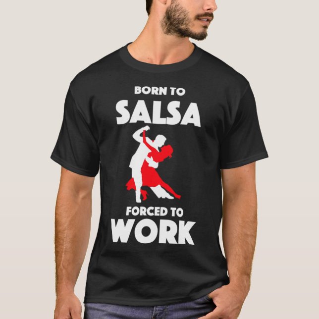 T-shirt Né à Salsa forcé à travailler (Devant)