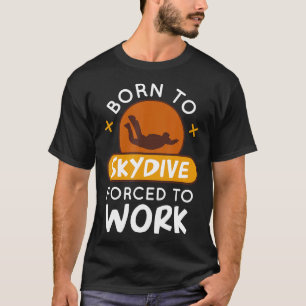 T-shirt Né À Skydive Forcé À Travailler Drôle Parachutage