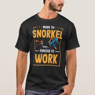 T-shirt Né À Snorkel Forcé À Travailler Plongée Plongée Pl