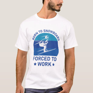T-shirt Né à Snowboard forcé au travail - Ski - Ski