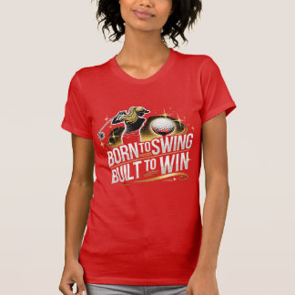 T-shirt Né à Swing, Construit pour gagner - Femme Golf Des
