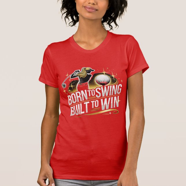 T-shirt Né à Swing, Construit pour gagner - Femme Golf Des (Devant)