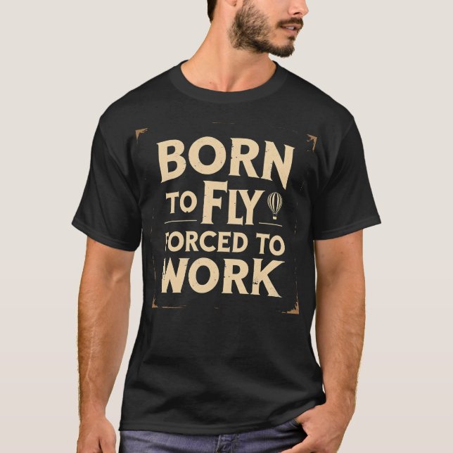 T-shirt Né À Voler Forcé À Travailler Drôle (Devant)