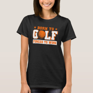 T-shirt Né Au Golf Forcé À Travailler Golfeur