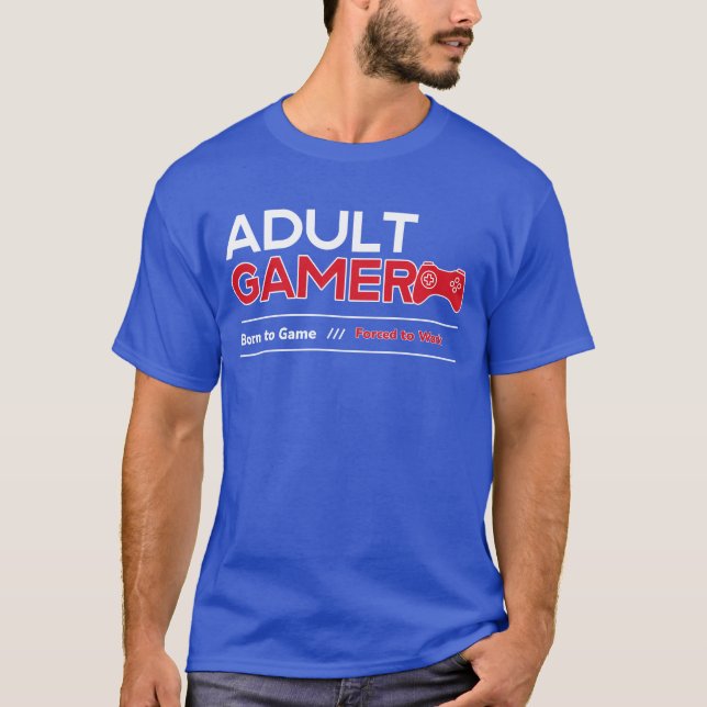 T-shirt Né au jeu forcé au travail Adulte Gamer (Devant)